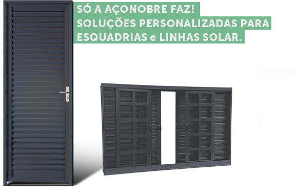 Só a AçoNobre faz soluções personalizadas para esquadrias e linha solar.